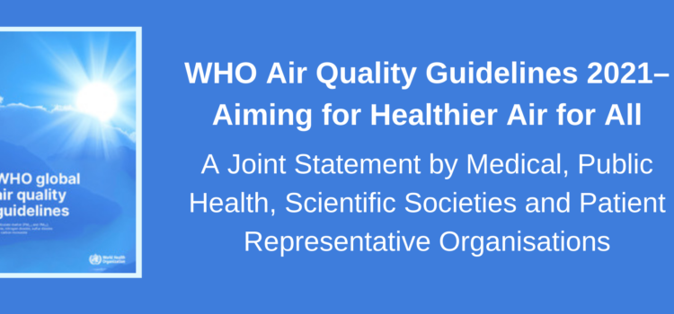 WHO Air Quality Guidelines 2021–Aiming for Healthier Air for all: A Joint Statement by Medical, Public Health, Scientific Societies and Patient Representative Organisations